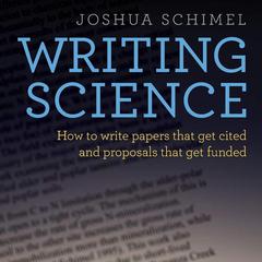 Writing Science: How to Write Papers That Get Cited and Proposals That Get Funded Audiobook, by Joshua Schimel
