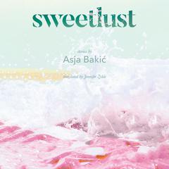 Sweetlust: Stories Audiobook, by Asja Bakić