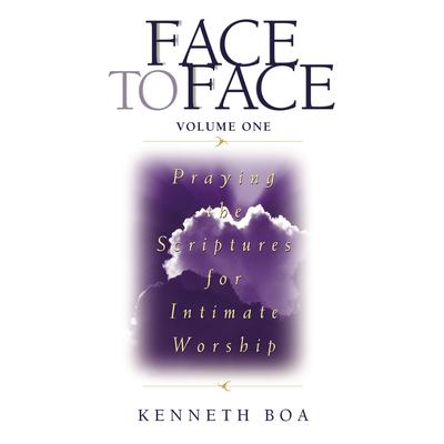 Face to Face: Praying the Scriptures for Intimate Worship Audiobook, by Kenneth D. Boa