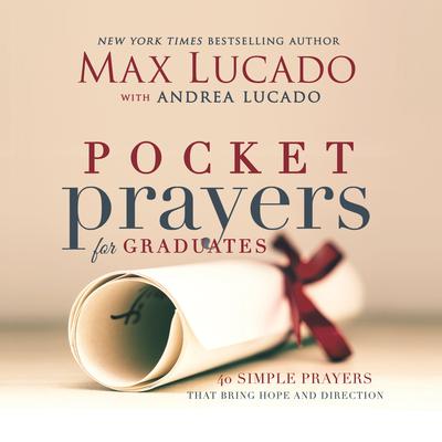 Pocket Prayers for Graduates: 40 Simple Prayers that Bring Hope and Direction Audiobook, by Max Lucado