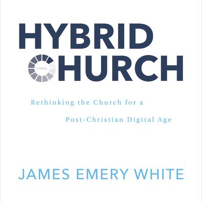 Hybrid Church: Rethinking the Church for a Post-Christian Digital Age Audiobook, by James Emery White