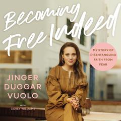 Becoming Free Indeed: My Story of Disentangling Faith from Fear Audiobook, by Jinger Vuolo