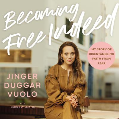 Becoming Free Indeed: My Story of Disentangling Faith from Fear Audiobook, by Jinger Vuolo