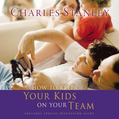 How To Keep Your Kids On The Team Audiobook, by Charles F. Stanley