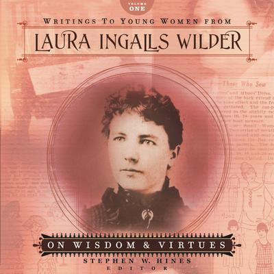 Writings to Young Women from Laura Ingalls Wilder - Volume One: On Wisdom and Virtues Audiobook, by Laura Ingalls  Wilder