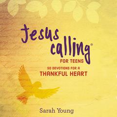 Jesus Calling for Teens: 50 Devotions for a Thankful Heart Audiobook, by Sarah Young