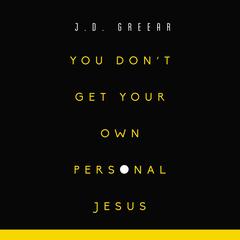 You Don't Get Your Own Personal Jesus Audiobook, by J. D. Greear