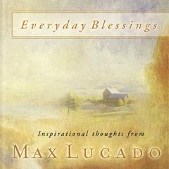 Everyday Blessings: 365 Days of Inspirational Thoughts Audiobook, by Max Lucado