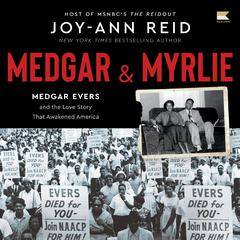 Medgar and Myrlie: Medgar Evers and the Love Story that Awakened America Audiobook, by Joy-Ann Reid