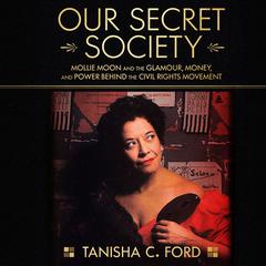 Our Secret Society: Mollie Moon and the Glamour, Money, and Power Behind the Civil Rights Movement Audiobook, by Tanisha C. Ford