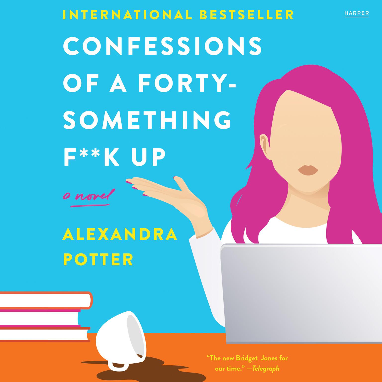Confessions of a Forty-Something F**k Up: A Novel Audiobook, by Alexandra Potter
