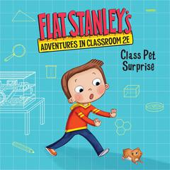 Flat Stanleys Adventures in Classroom 2E #1: Class Pet Surprise Audiobook, by Kate Egan