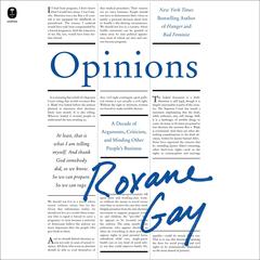 Opinions: A Decade of Arguments, Criticism, and Minding Other People’s Business Audiobook, by 
