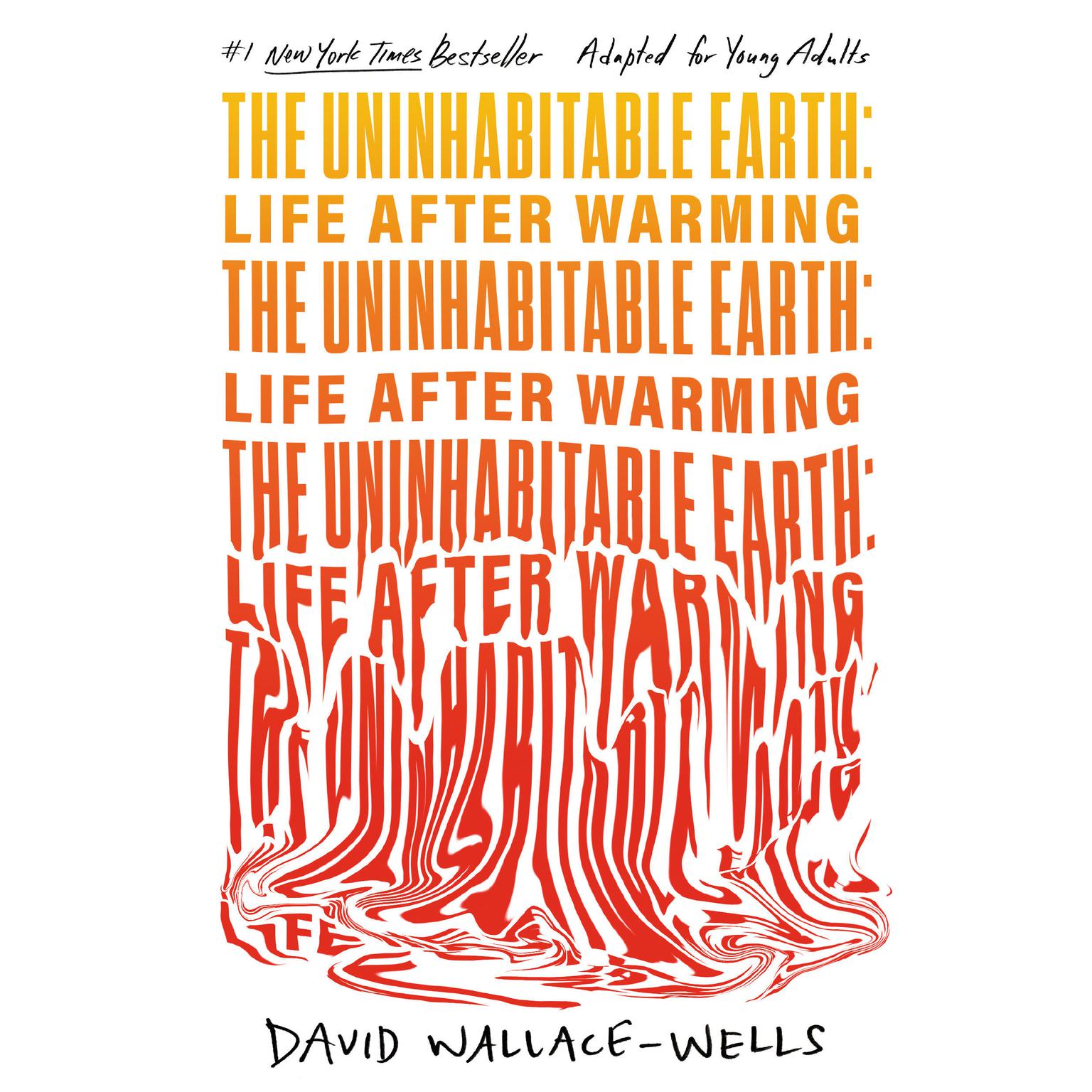 The Uninhabitable Earth (Adapted for Young Adults): Life After Warming Audiobook, by David Wallace-Wells