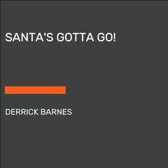 Santas Gotta Go! Audiobook, by Derrick Barnes