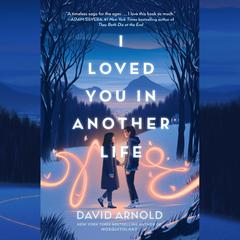 I Loved You in Another Life Audiobook, by David Arnold