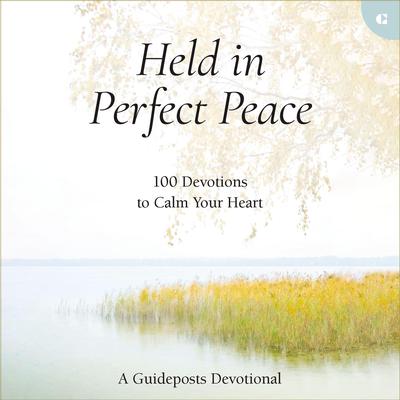 Held in Perfect Peace: 100 Devotions to Calm Your Heart Audiobook, by Guideposts 