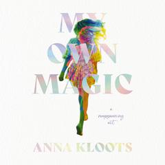 My Own Magic: A Reappearing Act Audiobook, by Anna Kloots