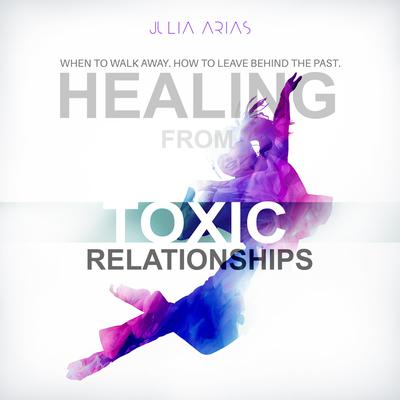 Healing from Toxic Relationships Audiobook, by Julia Arias