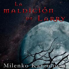 La maldición de Larry Audiobook, by Milenko Karzulovic