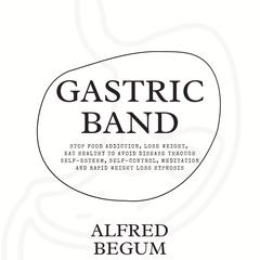 Gastric Band Hypnosis Audiobook, by Alfred Begum