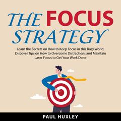 The Focus Strategy Audiobook, by Paul Huxley