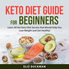 Keto Diet Guide for Beginners Audiobook, by Eliz Buckman