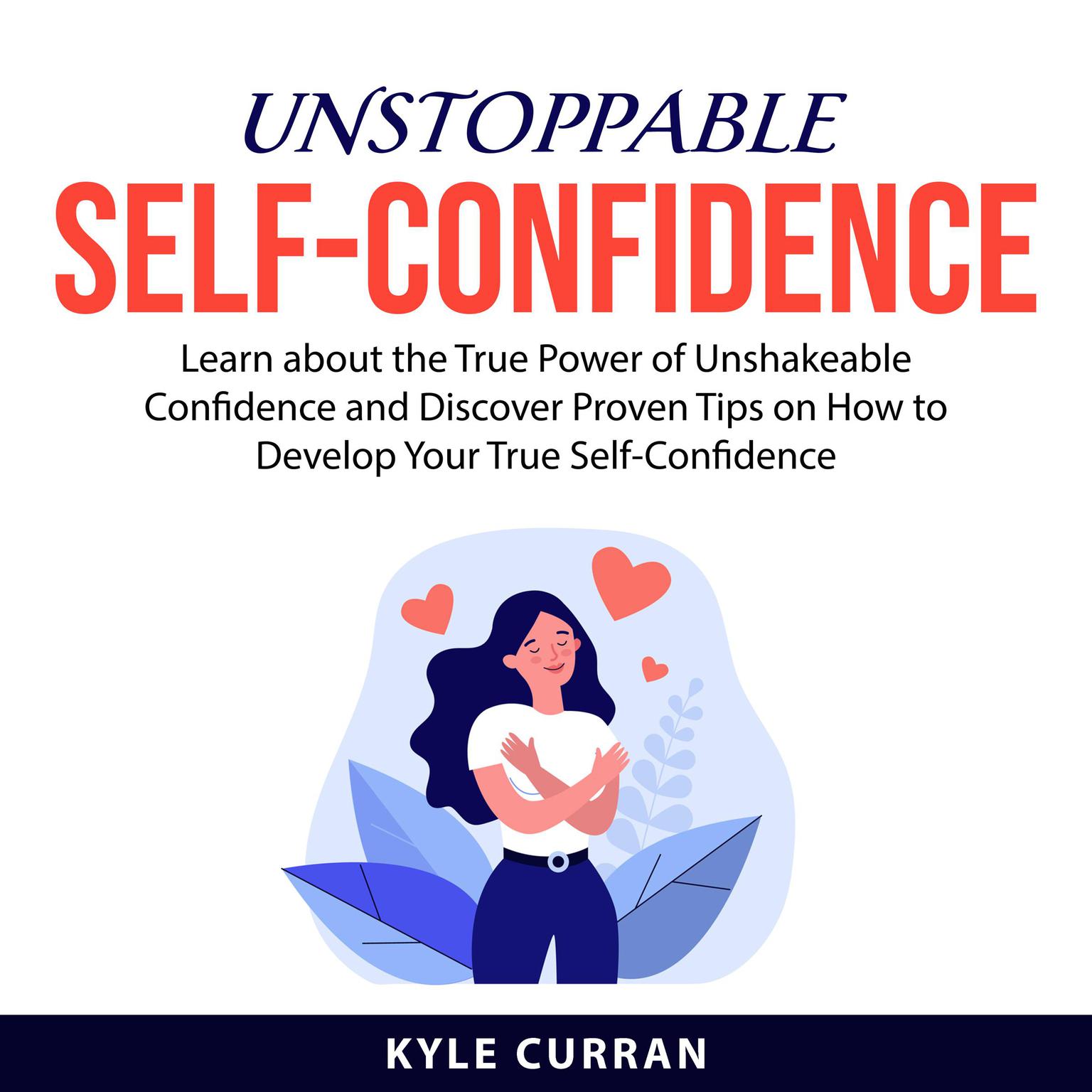 Unstoppable Self-Confidence Audiobook, by Kyle Curran