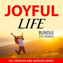 Joyful Life Bundle, 2 in 1 Bundle Audiobook, by Kai Spencer