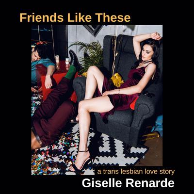 Friends Like These Audiobook, by Giselle Renarde