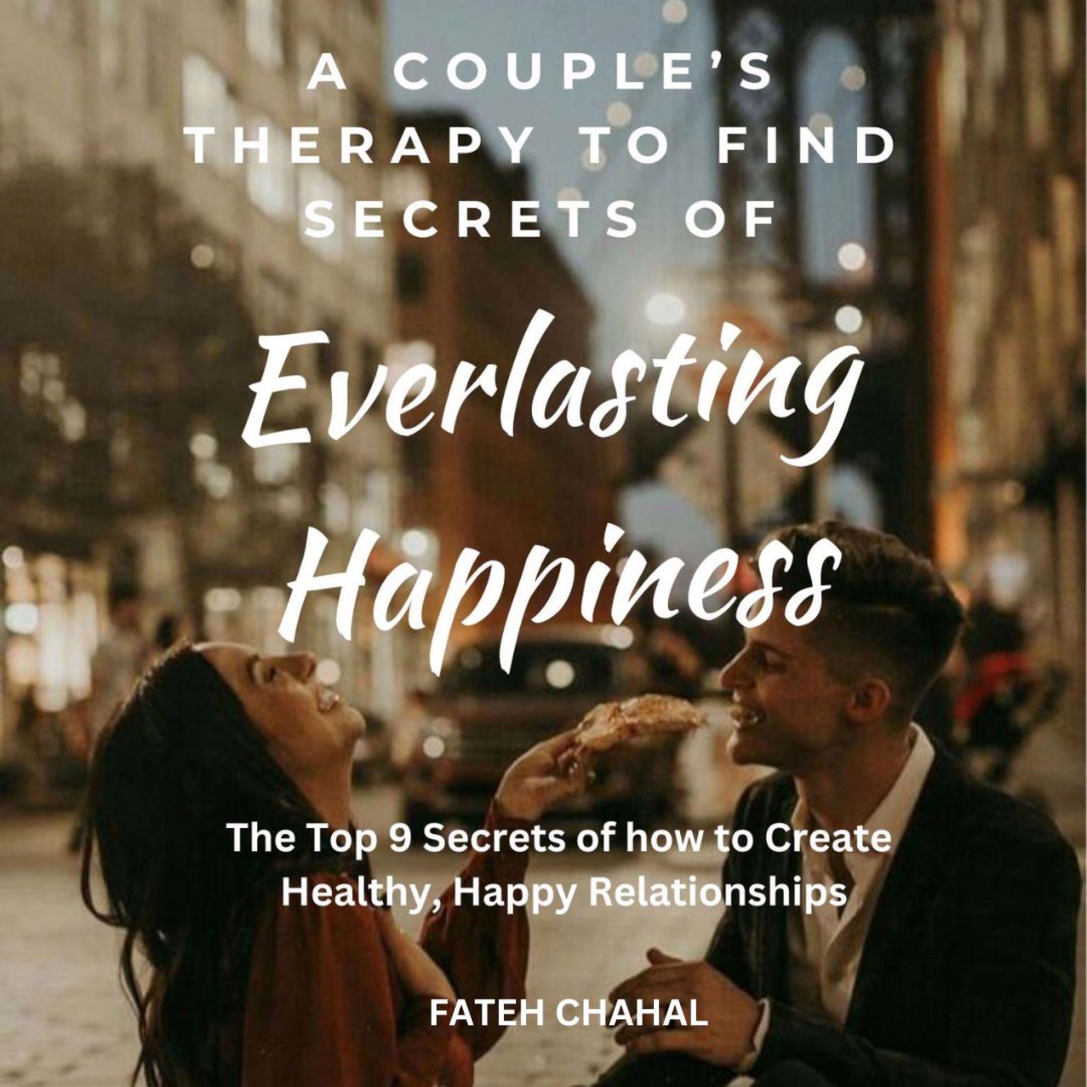 A Couple’s Therapy to Find the Secrets of Everlasting Happiness Audiobook, by Fateh Chahal
