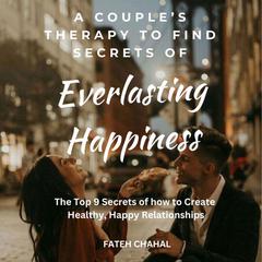 A Couple’s Therapy to Find the Secrets of Everlasting Happiness Audiobook, by 