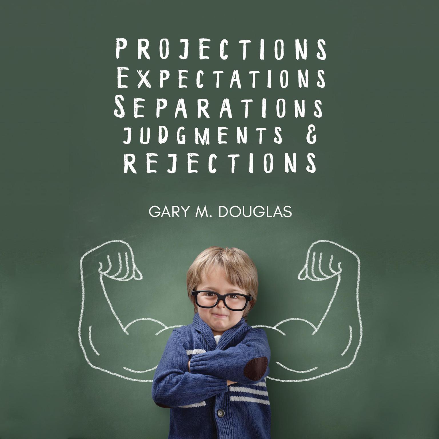Projections, Expectations, Separations, Judgments & Rejections Audiobook, by Gary M. Douglas