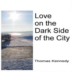 Love on the Dark Side of the City Audiobook, by Thomas Kennedy