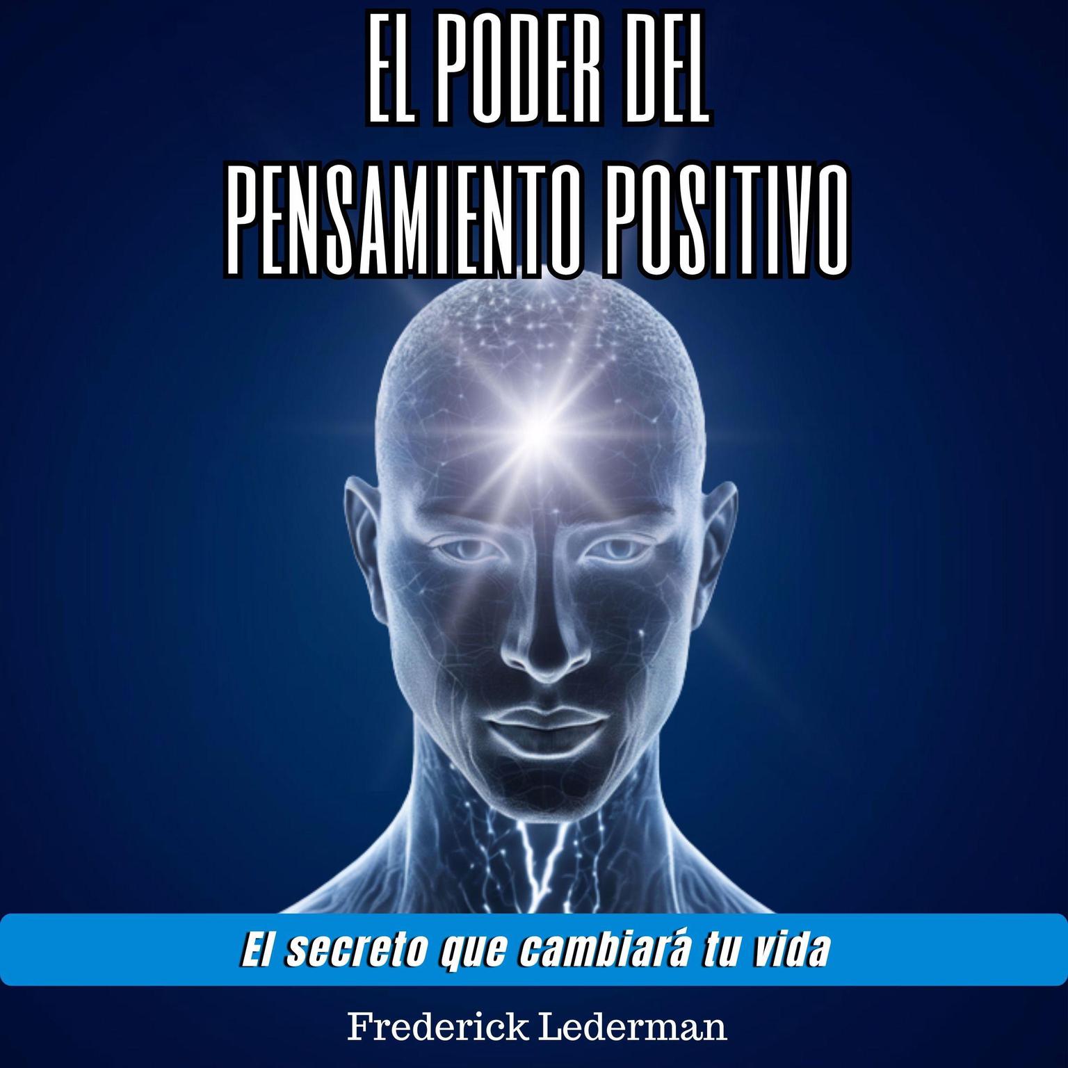 El poder del pensamiento positivo. El secreto que cambiará tu vida. Audiobook, by Frederick Lederman