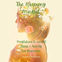 The Harmony Mindset Audiobook, by Naomi T Robinson