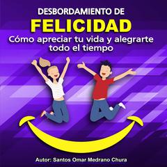 Desbordamiento de Felicidad Audiobook, by Santos Omar Medrano Chura