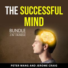 The Successful Mind Bundle, 2 in 1 Bundle Audiobook, by Peter Wang