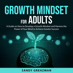 Growth Mindset for Adults Audiobook, by Sandy Grehzman