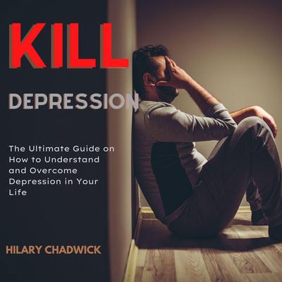 Kill Depression Audiobook, by Hilary Chadwick