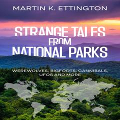 Strange Tales from National Parks Audiobook, by Martin K. Ettington