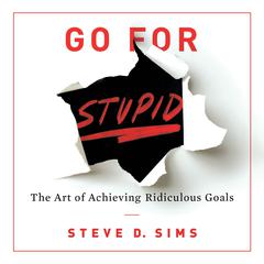 Go For Stupid Audiobook, by Steve D. Sims