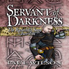 The Runechild Saga: Part 2 - Servant of Darkness Audiobook, by Paul Wilson