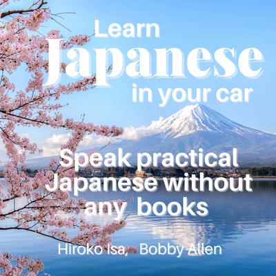Learn Japanese in your car Audiobook, by Bobby Allen