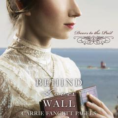 Behind Loves Wall Audiobook, by Carrie Fancett Pagels