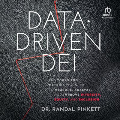 Data-Driven DEI: The Tools and Metrics You Need to Measure, Analyze, and Improve Diversity, Equity, and Inclusion Audiobook, by Randal Pinkett