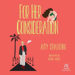 For Her Consideration Audiobook, by Amy Spalding