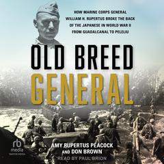 Old Breed General: How Marine Corps General William H. Rupertus Broke the Back of the Japanese in World War II from Guadalcanal to Peleliu Audiobook, by Don Brown