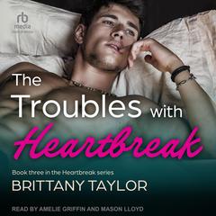The Troubles With Heartbreak Audiobook, by Brittany Taylor