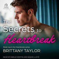 The Secrets To Heartbreak Audiobook, by Brittany Taylor